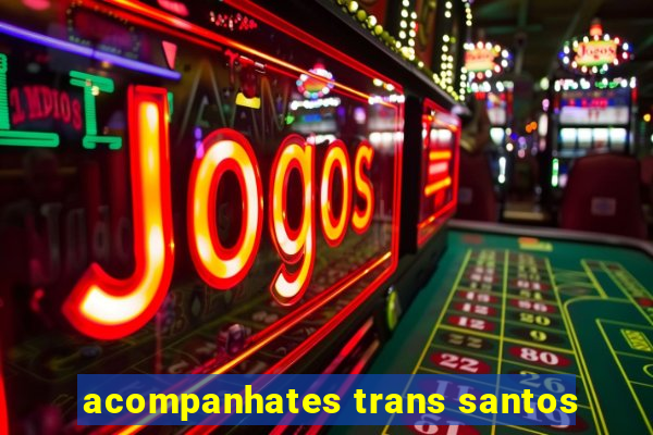 acompanhates trans santos